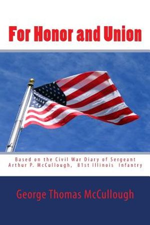 For Honor and Union: Based on the Civil War diary of Sergeant Arthur P. McCullough, Company "D", 81st Illinois Volunteer Infantry at Port G image number 0