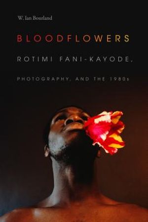 Bloodflowers: Rotimi Fani-Kayode, Photography, and the 1980s image number 0