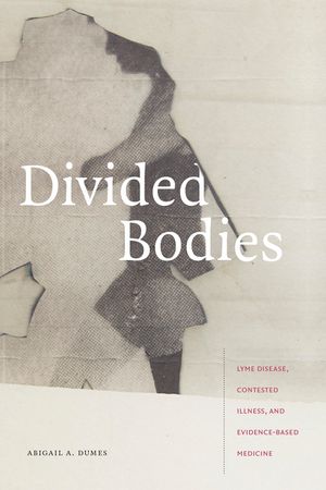 Divided Bodies: Lyme Disease, Contested Illness, and Evidence-Based Medicine image number 0