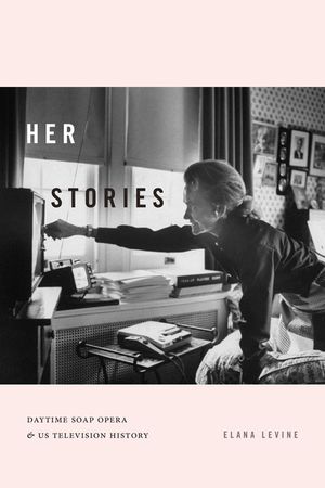 Her Stories: Daytime Soap Opera and Us Television History image number 0