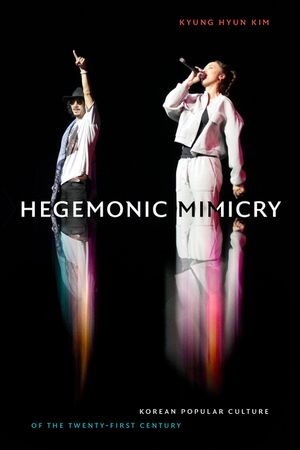 Hegemonic Mimicry: Korean Popular Culture of the Twenty-First Century image number 0