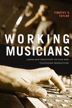 Working Musicians: Labor and Creativity in Film and Television Production image number 0