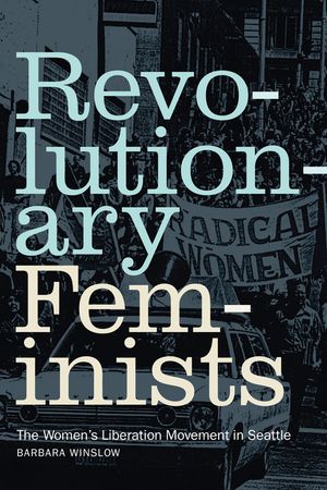 Revolutionary Feminists: The Women's Liberation Movement in Seattle image number 0
