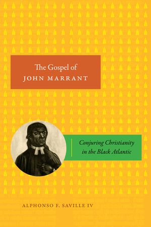 The Gospel of John Marrant: Conjuring Christianity in the Black Atlantic image number 0
