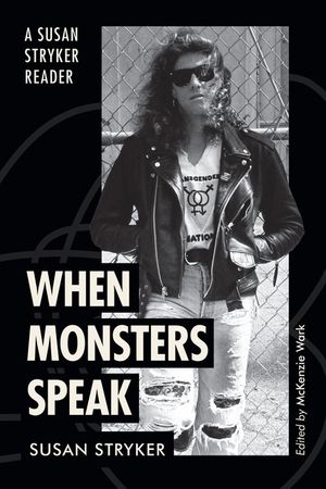 When Monsters Speak: A Susan Stryker Reader image number 0
