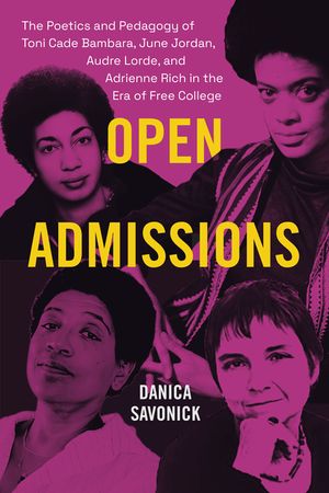 Open Admissions: The Poetics and Pedagogy of Toni Cade Bambara, June Jordan, Audre Lorde, and Adrienne Rich in the Era of Free College image number 0