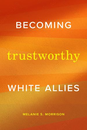 Becoming Trustworthy White Allies: Becoming Trustworthy White Allies image number 0