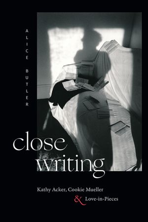 Close Writing: Kathy Acker, Cookie Mueller, and Love-In-Pieces image number 0