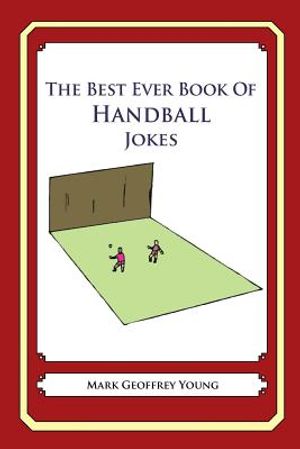 The Best Ever Book of Handball Jokes: Lots and Lots of Jokes Specially Repurposed for You-Know-Who image number 0