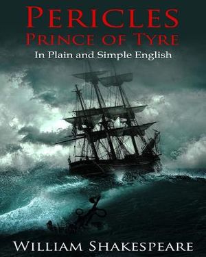 Pericles, Prince of Tyre In Plain and Simple English: A Modern Translation and the Original Version image number 0