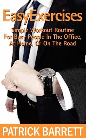 Easy Exercises: Simple Workout Routine For Busy People In The Office, At Home, Or On The Road image number 0