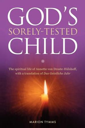 Gods Sorely Tested Child: The spiritual life of Annette von Droste-H&uuml;lshoff with a translation of Das Geistliche Jahr image number 0