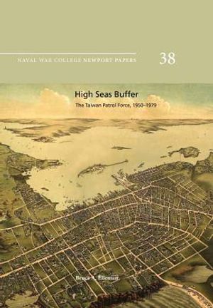 High Seas Buffer: The Taiwan Patrol Force, 1950-1979: Naval War College Newport Papers 38 image number 0
