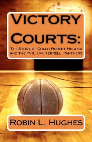Victory Courts: The Story of Coach Robert Hughes and the PVIL I.M. Terrell Panthers image number 0