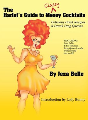 The Harlot's Guide to Classy Cocktails: Delicious Drink Recipes & Drunk Drag Queens image number 0