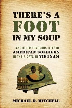 There's a Foot in My Soup: ...and Other Humorous Tales of American Soldiers in Their Days in Vietnam image number 0