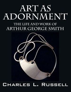 Art as Adornment: The Life and Work of Arthur George Smith image number 0