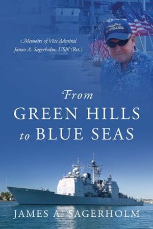 From Green Hills to Blue Seas: Memoirs of Vice Admiral James A. Sagerholm, USN (Ret.) image number 0