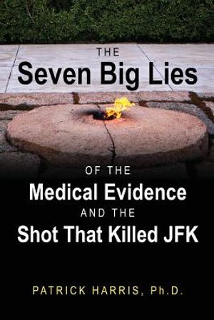 The Seven Big Lies of the Medical Evidence and the Shot That Killed JFK image number 0