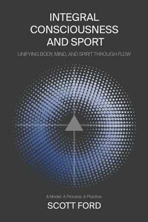 Integral Consciousness and Sport: Unifying Body, Mind, and Spirit Through Flow image number 0