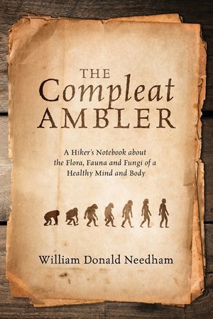 The Compleat Ambler: A Hiker's Notebook about the Flora, Fauna and Fungi of a Healthy Mind and Body image number 0