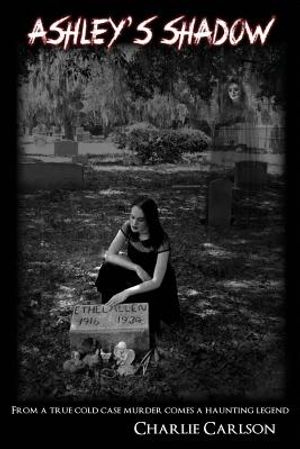 Ashley's Shadow: From a True Cold Case Murder Comes a Haunting Legend image number 0