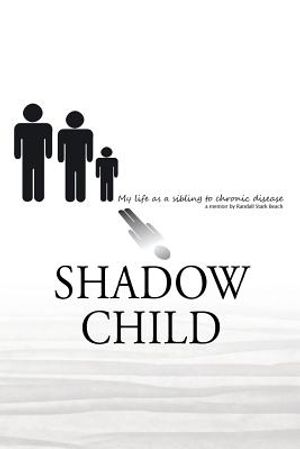 Shadow Child: My Life As A Sibling To Chronic Disease image number 0
