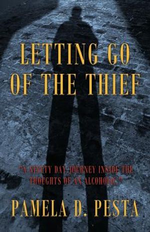 Letting Go of the Thief: "A Ninety Day Journey Inside the Thoughts of an Alcoholic." image number 0