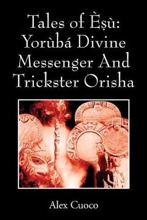 Tales of &Egrave;ṣ&ugrave;: Yor&ugrave;b&aacute; Divine Messenger And Trickster Orisha image number 0