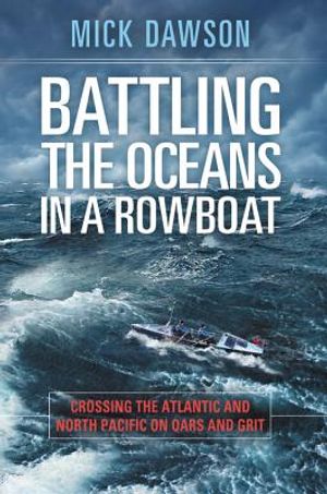 Battling the Oceans in a Rowboat: Crossing the Atlantic and North Pacific on Oars and Grit image number 0