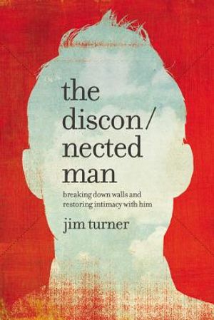 The Disconnected Man: Breaking Down Walls and Restoring Intimacy with Him image number 0