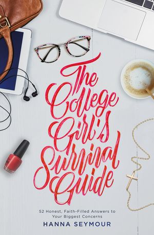 The College Girl's Survival Guide: 52 Honest, Faith-Filled Answers to Your Biggest Concerns image number 0