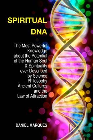 Spiritual DNA: The Most Powerful Knowledge about the Potential of the Human Soul and Spirituality ever described by Science, Religion image number 0