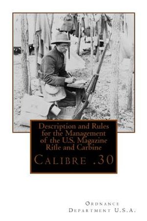 Description and Rules for the Management of the U.S. Magazine Rifle and Carbine: Calibre .30 image number 0
