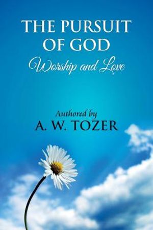 The Pursuit of God [ Worship and love ]: The Pursuit of God by Aiden Wilson Tozer: This excellent treatise guides Christians to form a deeper and stro image number 0