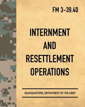 Internment and Resettlement Operations: Army Field Manual FM 3-39.40 image number 0