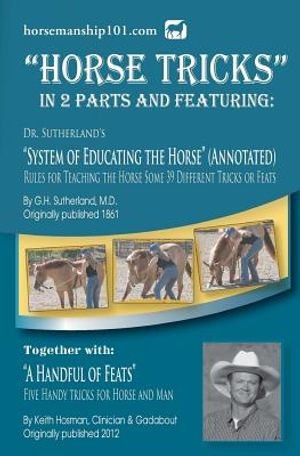 Horse Tricks, In 2 Parts and Featuring: Dr. Sutherland's System of Educating the Horse (Annotated): Together with: A Handful of Feats image number 0