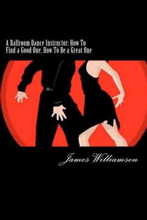 A Ballroom Dance Instructor: How To Find a Good One, How To Be a Great One image number 0