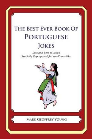 The Best Ever Book of Portuguese Jokes: Lots and Lots of Jokes Specially Repurposed for You-Know-Who image number 0