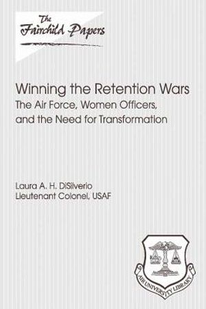 Winning the Retention Wars: The Air Force, Women, Officers, and the Need for Transformation: Fairchild Paper image number 0