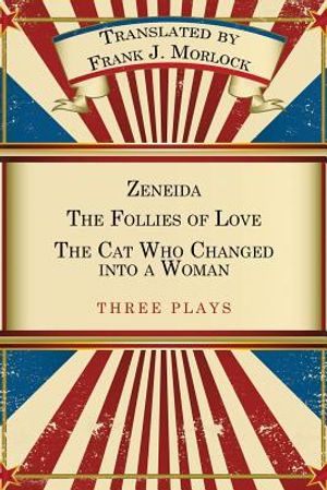 Zeneida & the Follies of Love & the Cat Who Changed Into a Woman: Three Plays image number 0