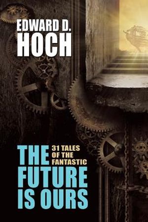 The Future Is Ours: The Collected Science Fiction of Edward D. Hoch image number 0