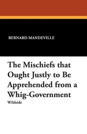 The Mischiefs That Ought Justly to Be Apprehended from a Whig-Government image number 0