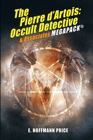 E. Hoffmann Price's Pierre d'Artois: Occult Detective & Associates MEGAPACK(R) image number 0