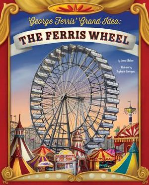 George Ferris' Grand Idea: The Ferris Wheel image number 0