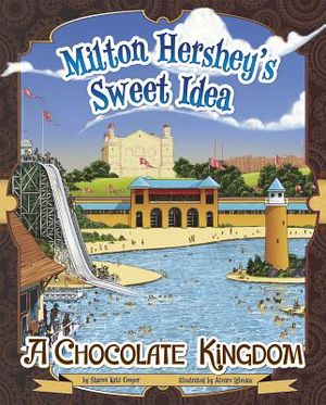 Milton Hershey's Sweet Idea: A Chocolate Kingdom image number 0