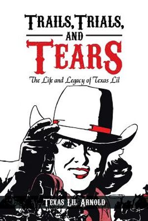 Trails, Trials, and Tears: The Life and Legacy of Texas Lil image number 0
