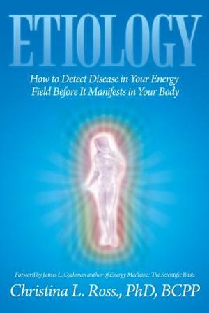 Etiology: How to Detect Disease in Your Energy Field Before It Manifests in Your Body image number 0