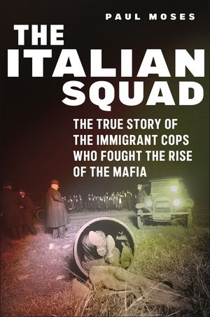 The Italian Squad: The True Story of the Immigrant Cops Who Fought the Rise of the Mafia image number 0