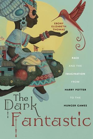 The Dark Fantastic: Race and the Imagination from Harry Potter to the Hunger Games image number 0